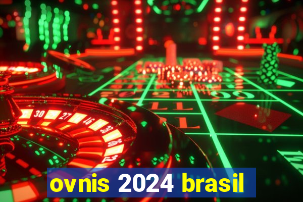 ovnis 2024 brasil